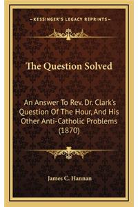 The Question Solved