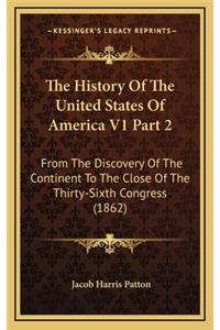 The History Of The United States Of America V1 Part 2: From The Discovery Of The Continent To The Close Of The Thirty-Sixth Congress (1862)