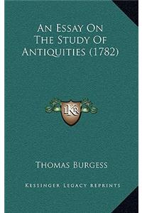 An Essay On The Study Of Antiquities (1782)