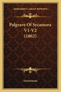 Palgrave of Sycamora V1-V2 (1862)