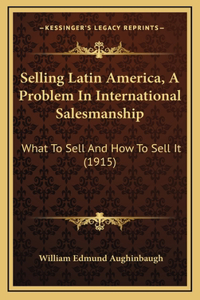 Selling Latin America, a Problem in International Salesmanship