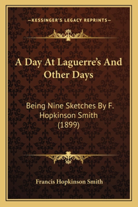 Day At Laguerre's And Other Days: Being Nine Sketches By F. Hopkinson Smith (1899)