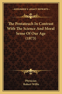 The Pentateuch In Contrast With The Science And Moral Sense Of Our Age (1873)