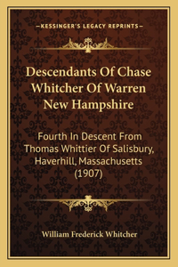 Descendants Of Chase Whitcher Of Warren New Hampshire: Fourth In Descent From Thomas Whittier Of Salisbury, Haverhill, Massachusetts (1907)