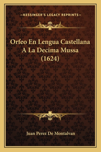 Orfeo En Lengua Castellana A La Decima Mussa (1624)