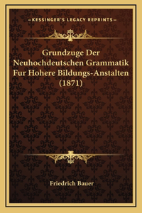 Grundzuge Der Neuhochdeutschen Grammatik Fur Hohere Bildungs-Anstalten (1871)