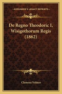 De Regno Theodoric I, Wisigothorum Regis (1862)