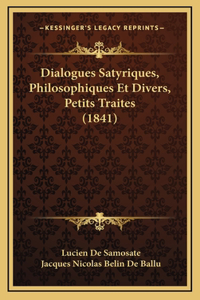 Dialogues Satyriques, Philosophiques Et Divers, Petits Traites (1841)