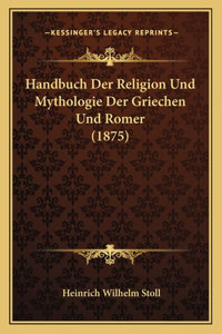 Handbuch Der Religion Und Mythologie Der Griechen Und Romer (1875)