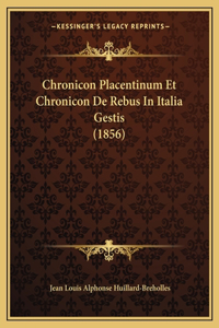 Chronicon Placentinum Et Chronicon De Rebus In Italia Gestis (1856)