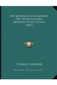 Die Katholische Gemeinde Der Herzoglichen Residenz-Stadt Gotha (1851)