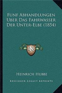 Funf Abhandlungen Uber Das Fahrwasser Der Unter-Elbe (1854)