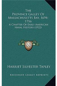 The Province Galley of Massachusetts Bay, 1694-1716