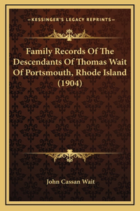 Family Records Of The Descendants Of Thomas Wait Of Portsmouth, Rhode Island (1904)