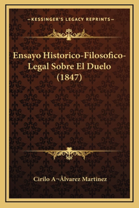 Ensayo Historico-Filosofico-Legal Sobre El Duelo (1847)