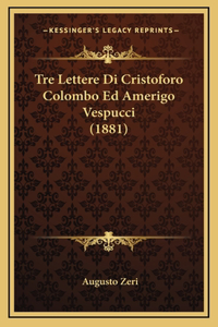 Tre Lettere Di Cristoforo Colombo Ed Amerigo Vespucci (1881)