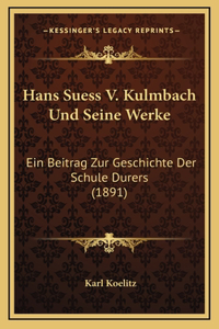 Hans Suess V. Kulmbach Und Seine Werke