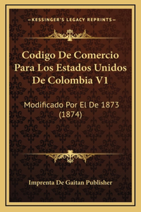 Codigo De Comercio Para Los Estados Unidos De Colombia V1