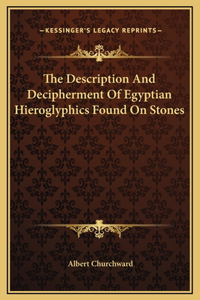 The Description And Decipherment Of Egyptian Hieroglyphics Found On Stones