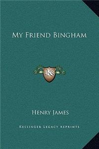 My Friend Bingham