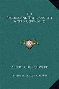 The Pygmies And Their Ancient Sacred Ceremonies