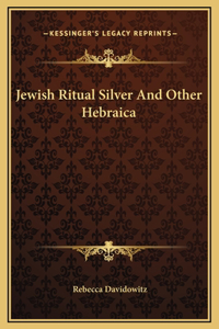 Jewish Ritual Silver And Other Hebraica