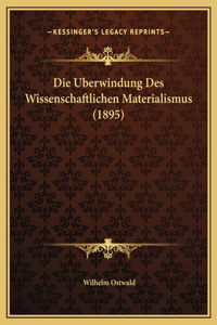 Die Uberwindung Des Wissenschaftlichen Materialismus (1895)