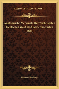 Anatomische Merkmale Der Wichtisgsten Deutschen Wald Und Gartenholzarten (1881)