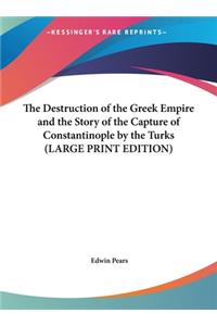 The Destruction of the Greek Empire and the Story of the Capture of Constantinople by the Turks (LARGE PRINT EDITION)
