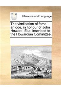 Vindication of Fame; An Ode, in Honour of John Howard, Esq. Inscribed to the Howardian Committee.