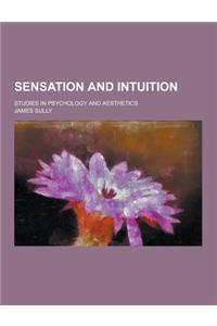 Sensation and Intuition; Studies in Psychology and Aesthetics