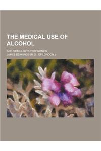 The Medical Use of Alcohol; And Stimulants for Women