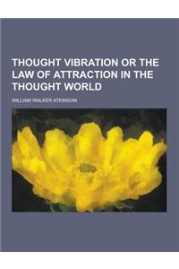 Thought Vibration or the Law of Attraction in the Thought World