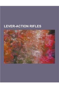 Lever-Action Rifles: Browning Blr, El Tigre (Rifle), Evans Repeating Rifle, Henry Rifle, Mare's Leg, Marlin Levermatic, Marlin Model 1894,