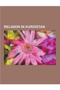 Religion in Kurdistan: Ahl-E Haqq, Christianity in Kurdistan, Jews and Judaism in Kurdistan, Kurdish Islamic Organisations, Yazidi, Armenian-