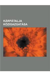 Karpatalja Kozigazgatasa: Beregszasz, Csap, Ungvar, Rahoi Jaras, Ungvari Jaras, Voloci Jaras, Perecsenyi Jaras, Munkacs, Beregszaszi Jaras, Husz