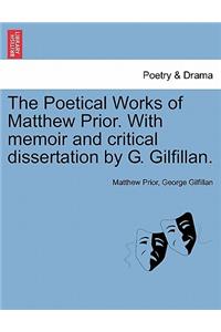 The Poetical Works of Matthew Prior. With memoir and critical dissertation by G. Gilfillan.