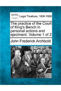 practice of the Court of King's Bench in personal actions and ejectment. Volume 1 of 2