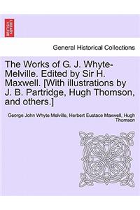 The Works of G. J. Whyte-Melville. Edited by Sir H. Maxwell. [With Illustrations by J. B. Partridge, Hugh Thomson, and Others.]