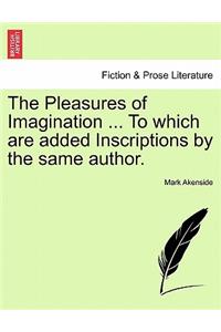 Pleasures of Imagination ... to Which Are Added Inscriptions by the Same Author.