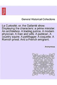 La Curiosité; Or, the Gallanté Show. Displaying the Characters