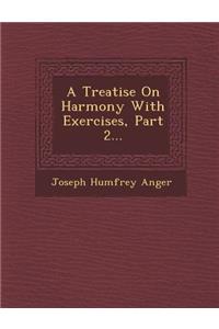 Treatise on Harmony with Exercises, Part 2...