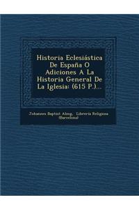 Historia Eclesiástica De España O Adiciones A La Historia General De La Iglesia