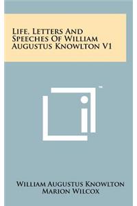 Life, Letters and Speeches of William Augustus Knowlton V1