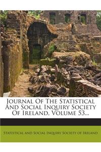 Journal of the Statistical and Social Inquiry Society of Ireland, Volume 53...