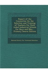 Report of the Committee on the Selection and Training of Teachers for State Aided Industrial Schools for Boys and Men
