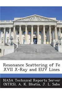 Resonance Scattering of Fe XVII X-Ray and Euv Lines