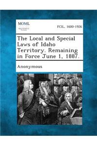 Local and Special Laws of Idaho Territory. Remaining in Force June 1, 1887.