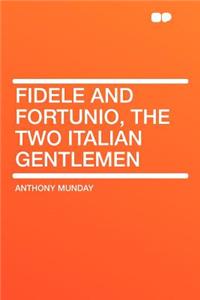 Fidele and Fortunio, the Two Italian Gentlemen