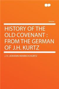 History of the Old Covenant: From the German of J.H. Kurtz